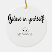 Geloof in uw eigen tekst en Afbeelding Keramisch Ornament (Voorkant)
