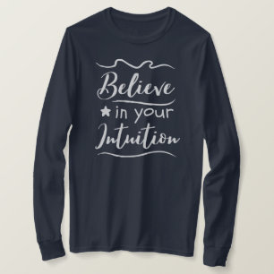 Geloof in uw intuïtieve, positieve denkkende citaa t-shirt