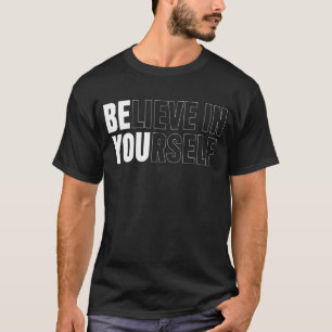Geloof in uw zelf Motivatie Citaat-inspiratie T-shirt