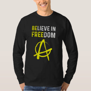 Geloof In Vrijheid Wees Vrij Ancap Vrijheid Anarch T-shirt