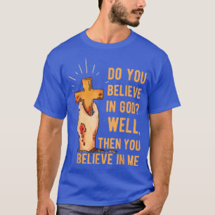 Geloof je in God, dan geloof je in mij T-shirt