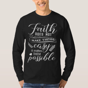 Geloof maakt dingen niet gemakkelijk Bijbelvers T-shirt