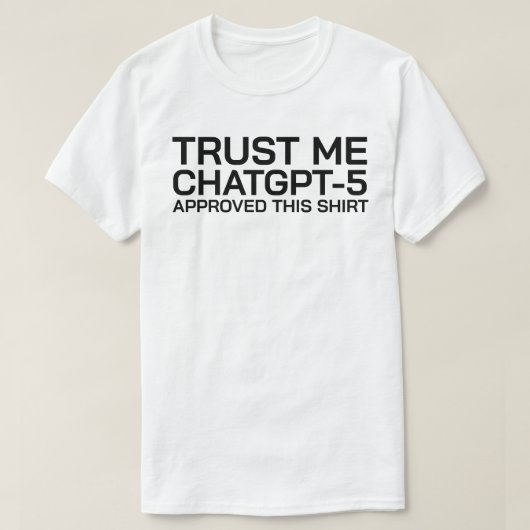 Geloof me, ChatGPT-5 heeft dit shirt goedgekeurd (Design voorkant)