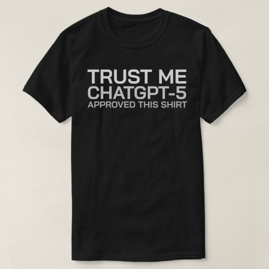 Geloof me, ChatGPT-5 heeft dit shirt goedgekeurd (Design voorkant)
