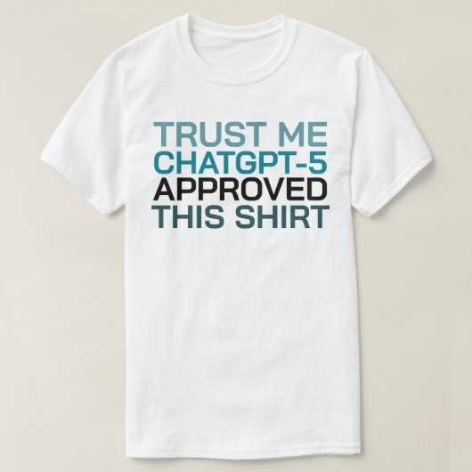 Geloof me, ChatGPT-5 heeft dit shirt goedgekeurd (Design voorkant)
