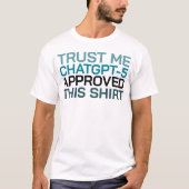 Geloof me, ChatGPT-5 heeft dit shirt goedgekeurd (Voorkant)