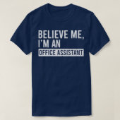 Geloof me dat ik een Kantoor assistent-grappenmake T-shirt (Design voorkant)