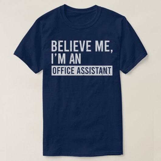 Geloof me dat ik een Kantoor assistent-grappenmake T-shirt (Design voorkant)