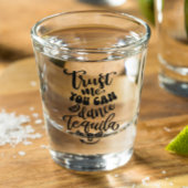 Geloof me dat je tequila kunt dansen shot glas