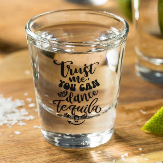 Geloof me dat je tequila kunt dansen shot glas