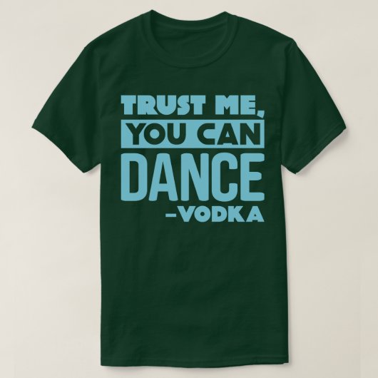 Geloof me dat je wodka 2 kunt dansen t-shirt (Design voorkant)