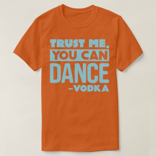 Geloof me dat je wodka 2 kunt dansen t-shirt (Design voorkant)