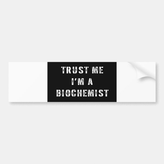 Geloof me, ik ben biochemicus bumpersticker (Voorkant)
