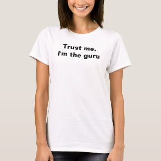 Geloof me, ik ben de goeroe t-shirt