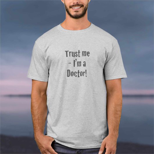 "Geloof me - ik ben dokter" T-Shirt