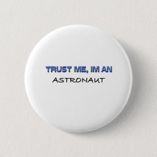 Geloof me, ik ben een Astronaut Ronde Button 5,7 Cm