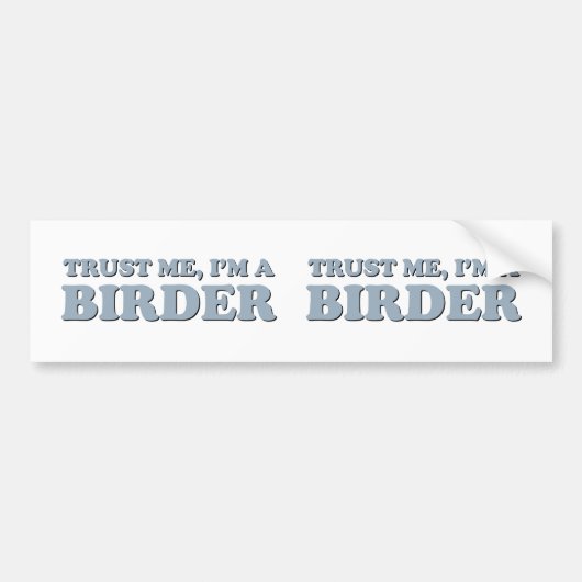 Geloof me, ik ben een Birder. Bumpersticker (Voorkant)