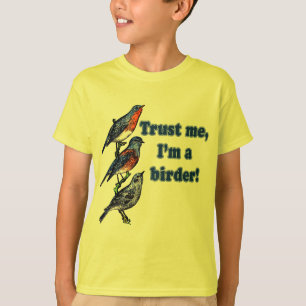 Geloof me, ik ben een Birder. T-shirt