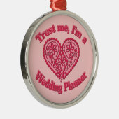 Geloof me, ik ben een bruiloft. metalen ornament (Rechts)