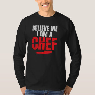 Geloof me ik ben een chef keuken culinaire kok Pul T-shirt