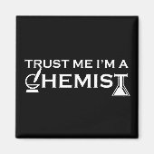 Geloof me ik ben een chemicus grappige scheikunde  magneet (Voorkant)