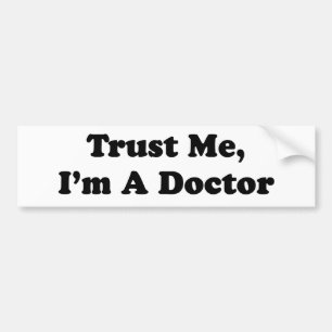 Geloof me, ik ben een dokter bumpersticker