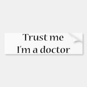 Geloof me, ik ben een dokter bumpersticker