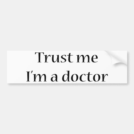 Geloof me, ik ben een dokter bumpersticker (Voorkant)