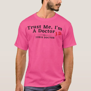 Geloof me, ik ben een dokter en Juris Doctor T-shirt