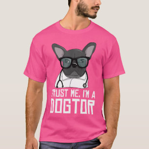Geloof me, ik ben een dokter Franse Bulldog Doctor T-shirt