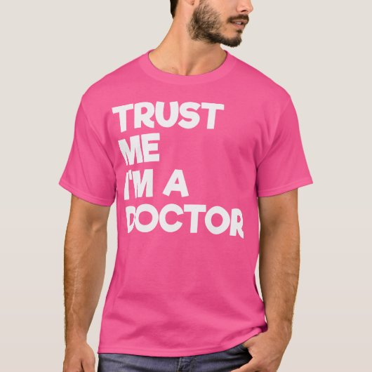Geloof me, ik ben een dokter grappige tekst t-shirt (Voorkant)