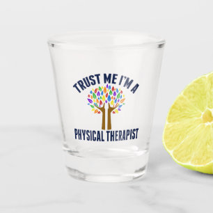 Geloof me, ik ben een Fysieke Therapistische Funny Shot Glas