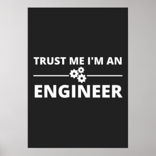 Geloof me, ik ben een ingenieur poster