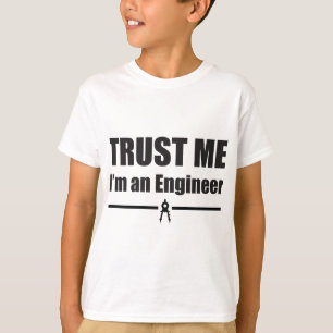Geloof me, ik ben een ingenieur t-shirt