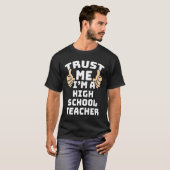 Geloof me, ik ben een leraar van de middelbare sch t-shirt (Voorkant volledig)