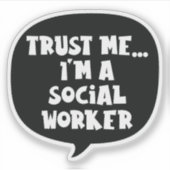 Geloof me... Ik ben een maatschappelijk werker Sticker (Voorkant)