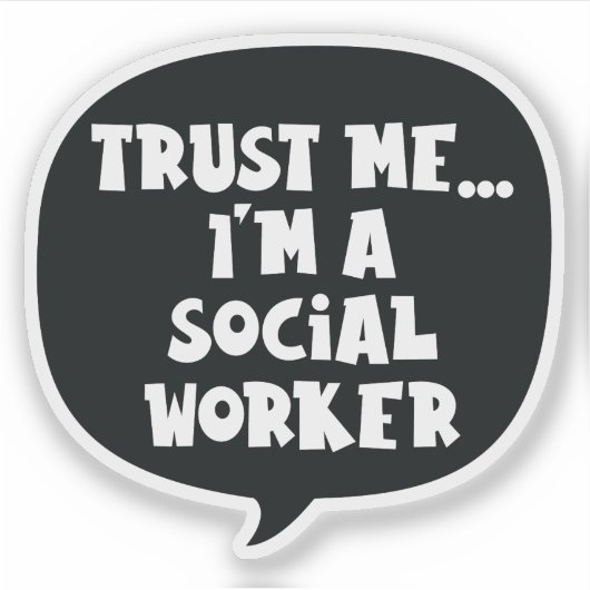 Geloof me... Ik ben een maatschappelijk werker Sticker (Voorkant)