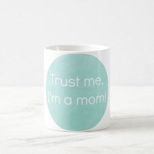 Geloof me, ik ben een Mok van mama.