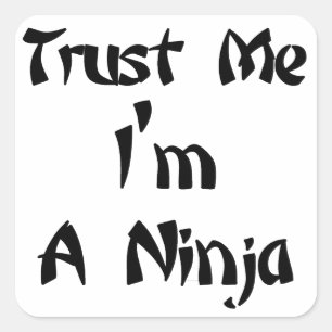 Geloof me, ik ben een Ninja. Vierkante Sticker
