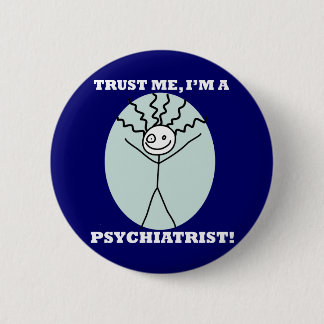 Geloof me, ik ben een psychiater ronde button 5,7 cm