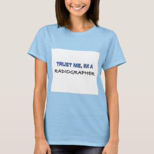 Geloof me, ik ben een radiograaf t-shirt