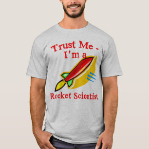 Geloof me, ik ben een Rocket Scientist Products T-shirt