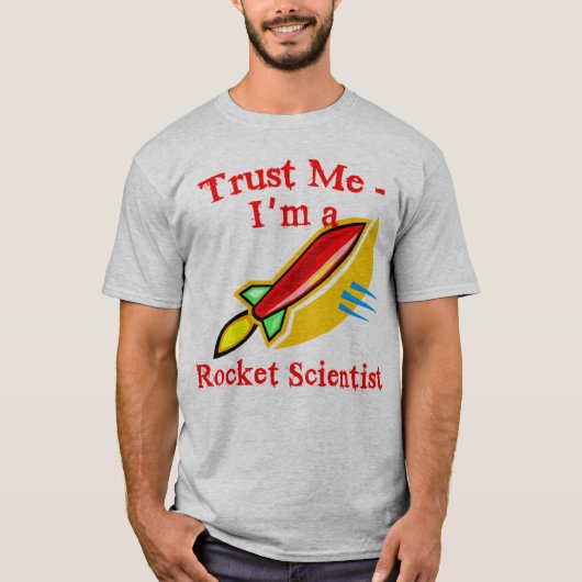 Geloof me, ik ben een Rocket Scientist Products T-shirt (Voorkant)