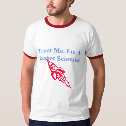 Geloof me, ik ben een Rocket Scientist T-shirt (Voorkant)