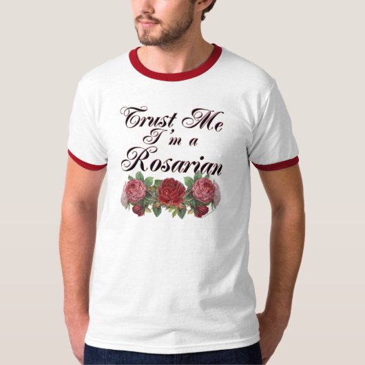 Geloof me, ik ben een Rosarian Gardener Gezegde T-shirt (Voorkant)