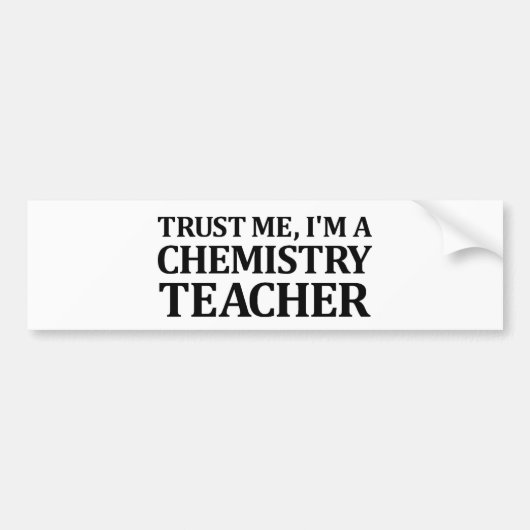Geloof me, ik ben een scheikundige leraar bumpersticker (Voorkant)
