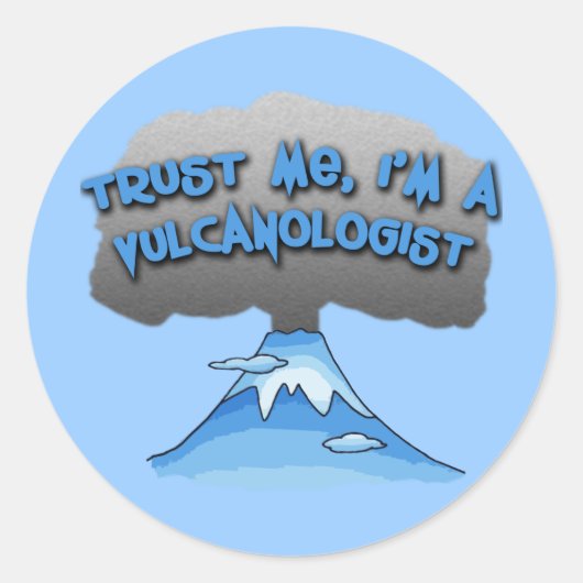 Geloof me, ik ben een vulkanoloog! Tshirts, reismo Ronde Sticker (Voorkant)