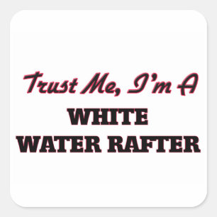 Geloof me, ik ben een White Water Rafter Vierkante Sticker