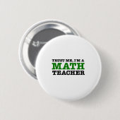Geloof me, ik ben een Wiskunde leraar Ronde Button 5,7 Cm (Voorkant /achterkant)