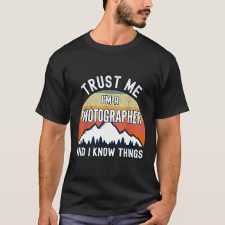 Geloof me, ik ben fotograaf en ik weet dingen t-shirt